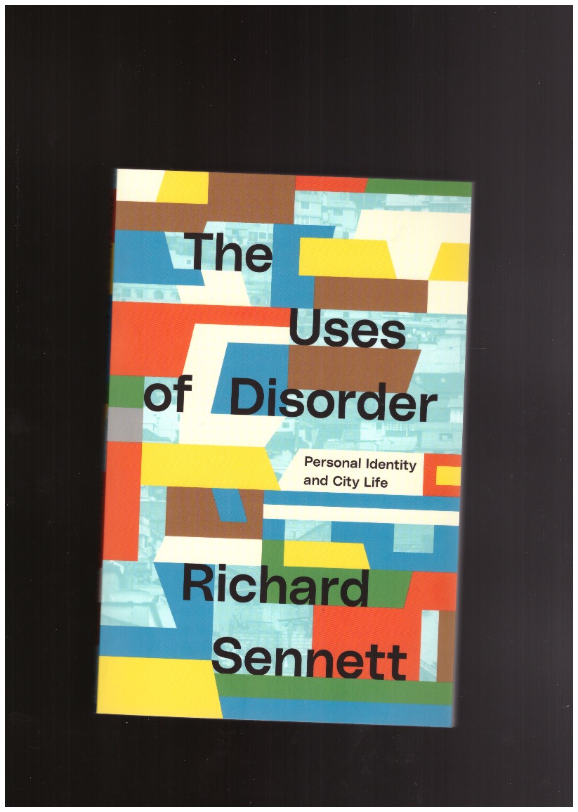 SENNETT, Richard - The Uses of Disorder